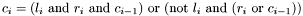 \[ c_i = (l_i\ \mbox{and}\ r_i\ \mbox{and}\ c_{i-1})\ \mbox{or}\ (\mbox{not}\ l_i\ \mbox{and}\ (r_i\ \mbox{or}\ c_{i-1})) \]